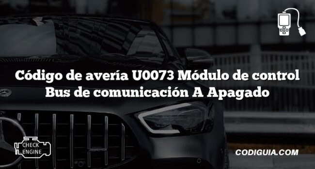 Código de avería U0073 Módulo de control Bus de comunicación A Apagado