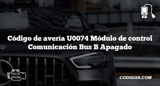 Código de avería U0074 Módulo de control Comunicación Bus B Apagado