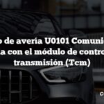 Código de avería U0101 Comunicación perdida con el módulo de control de la transmisión (Tcm)