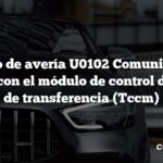 Código de avería U0102 Comunicación perdida con el módulo de control de la caja de transferencia (Tccm)