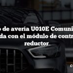 Código de avería U010E Comunicación perdida con el módulo de control del reductor