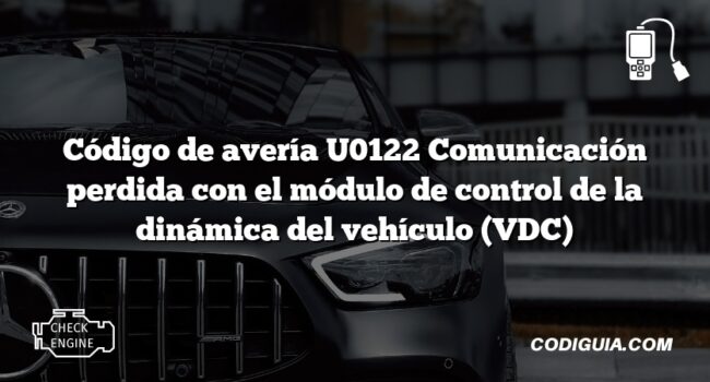 Código de avería U0122 Comunicación perdida con el módulo de control de la dinámica del vehículo (VDC)