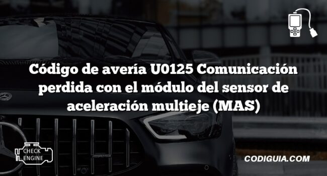 Código de avería U0125 Comunicación perdida con el módulo del sensor de aceleración multieje (MAS)