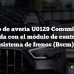 Código de avería U0129 Comunicación perdida con el módulo de control del sistema de frenos (Bscm)