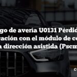 Código de avería U0131 Pérdida de comunicación con el módulo de control de la dirección asistida (Pscm)