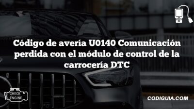 Código de avería U0140 Comunicación perdida con el módulo de control de la carrocería DTC