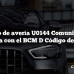 Código de avería U0144 Comunicación perdida con el BCM D Código de avería