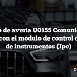 Código de avería U0155 Comunicación perdida con el módulo de control del panel de instrumentos (Ipc)