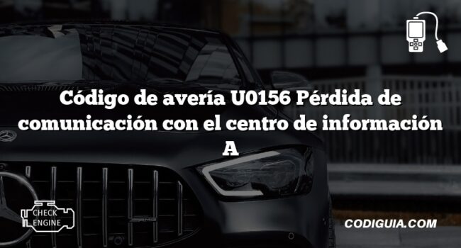 Código de avería U0156 Pérdida de comunicación con el centro de información A