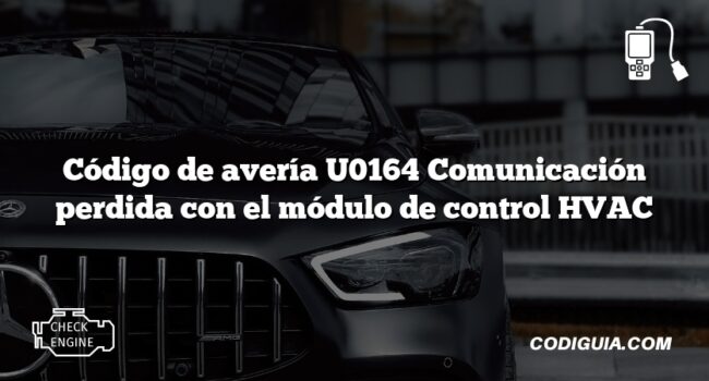 Código de avería U0164 Comunicación perdida con el módulo de control HVAC