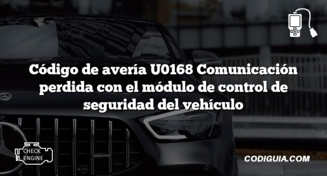 Código de avería U0168 Comunicación perdida con el módulo de control de seguridad del vehículo