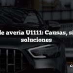 Código de avería U1111: Causas, síntomas, soluciones